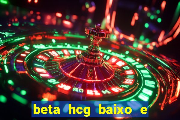 beta hcg baixo e gravidez evoluiu