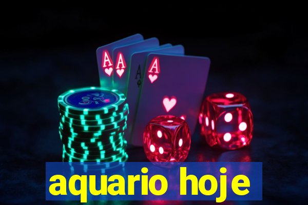 aquario hoje