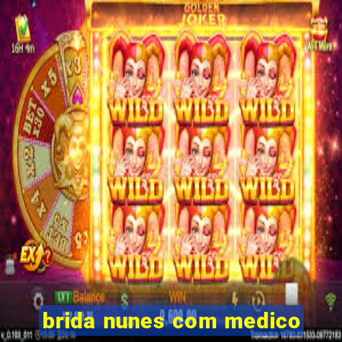 brida nunes com medico