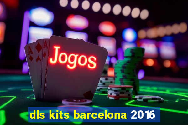 dls kits barcelona 2016