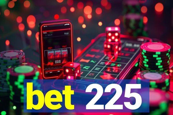 bet 225