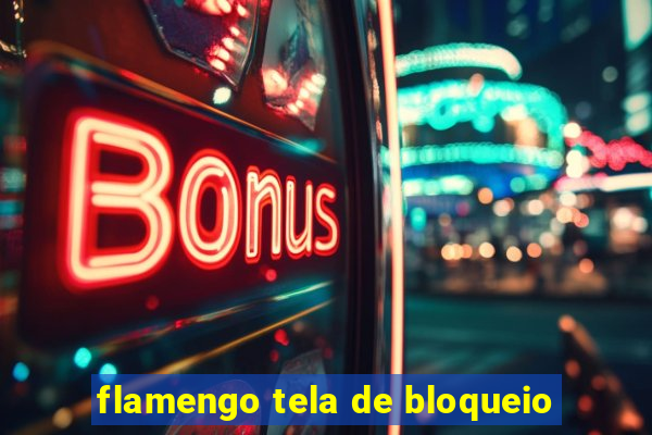 flamengo tela de bloqueio