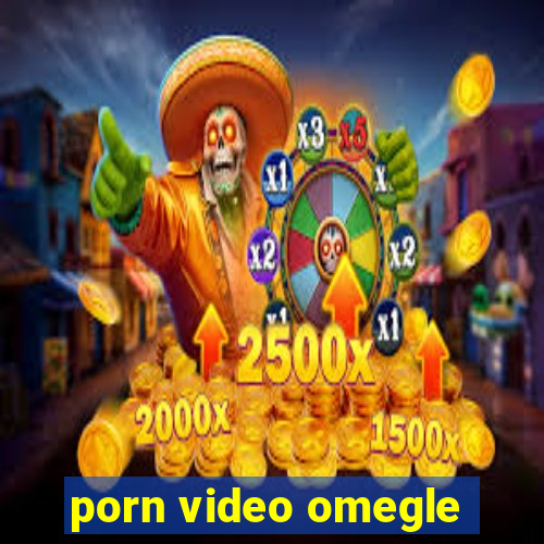 porn video omegle