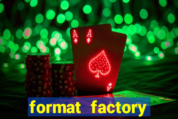 format factory windows 7