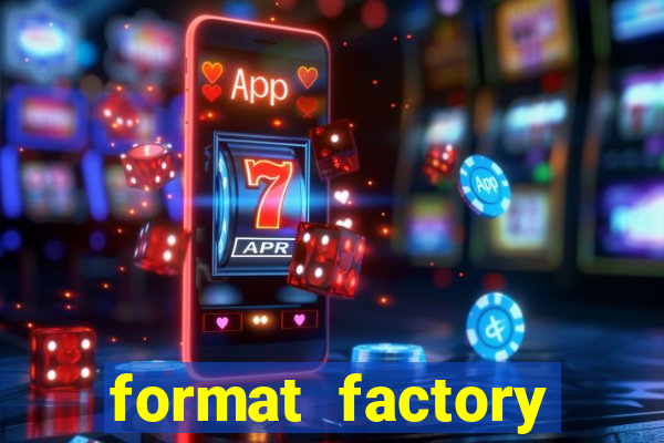 format factory windows 7