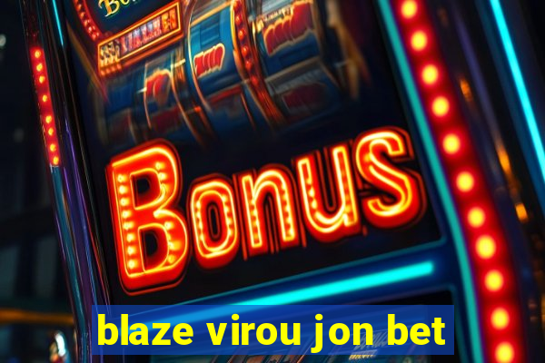 blaze virou jon bet