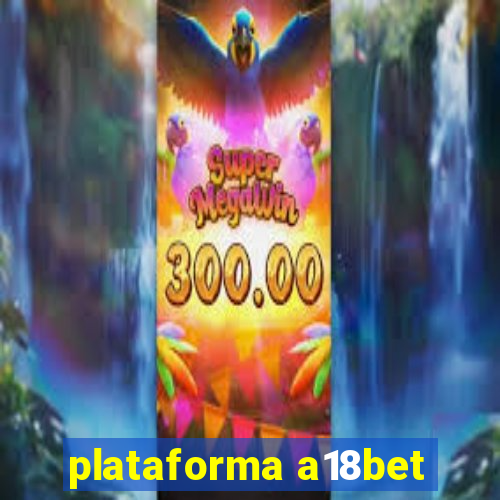 plataforma a18bet