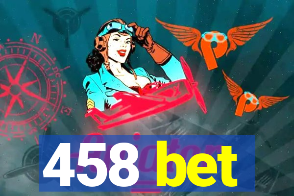 458 bet