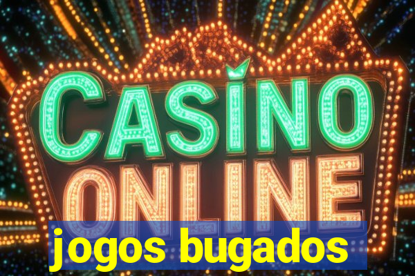 jogos bugados