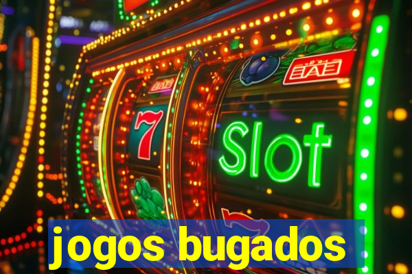 jogos bugados