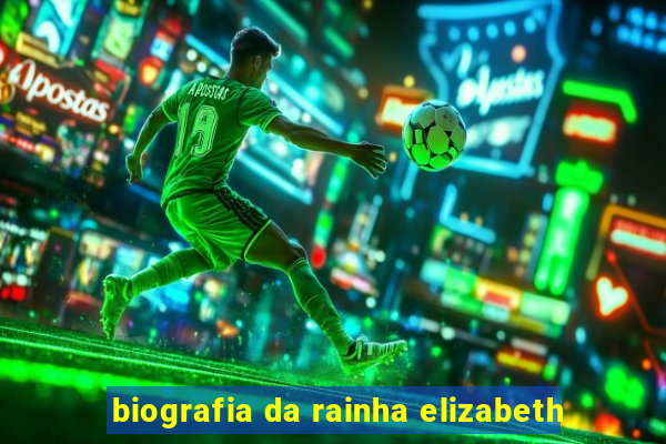 biografia da rainha elizabeth