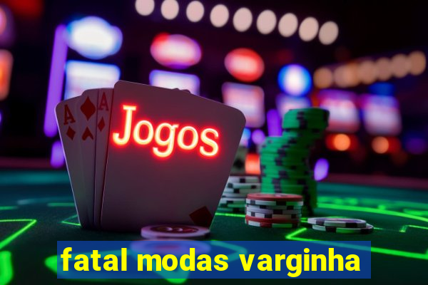 fatal modas varginha