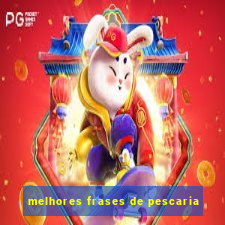 melhores frases de pescaria