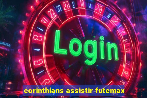 corinthians assistir futemax