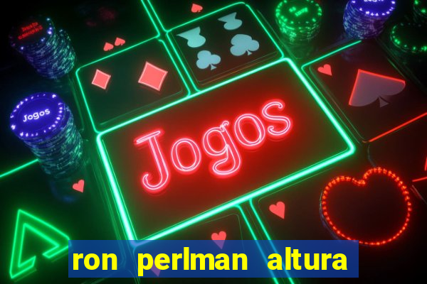ron perlman altura e peso