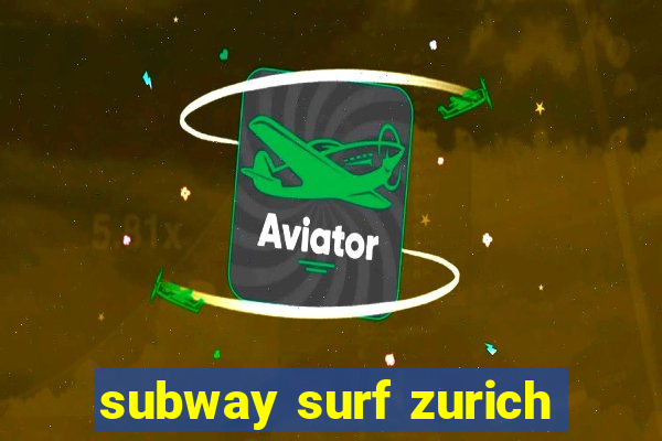 subway surf zurich