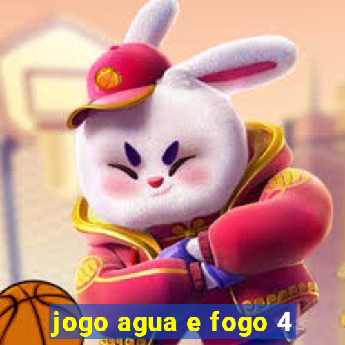 jogo agua e fogo 4
