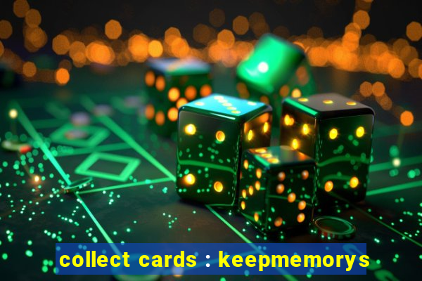 collect cards : keepmemorys