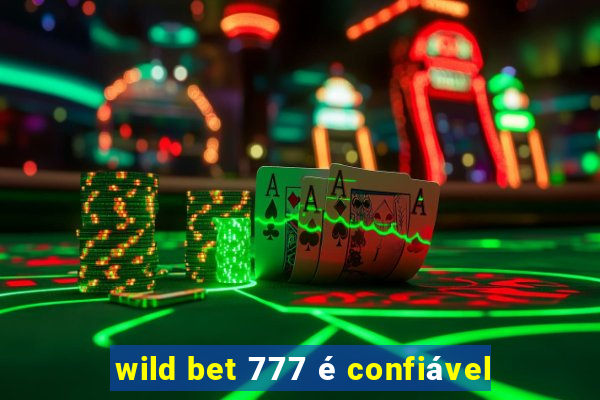 wild bet 777 é confiável