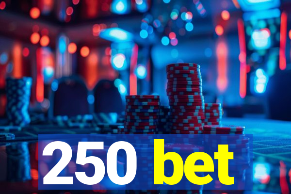 250 bet