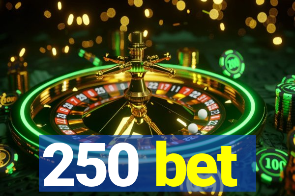 250 bet