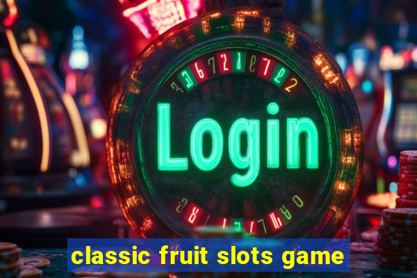 classic fruit slots game