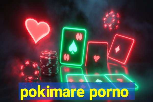 pokimare porno