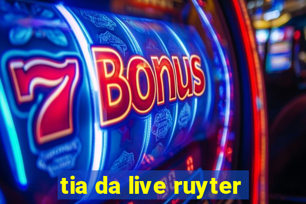 tia da live ruyter