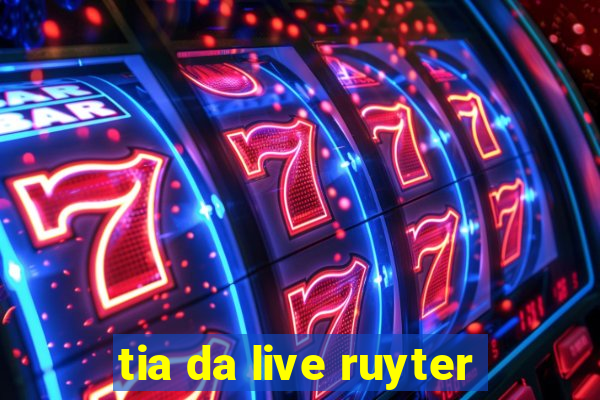 tia da live ruyter