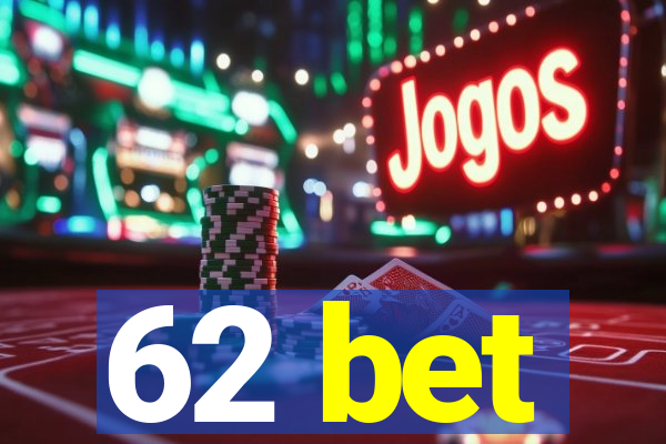 62 bet