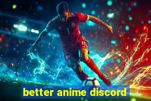 better anime discord