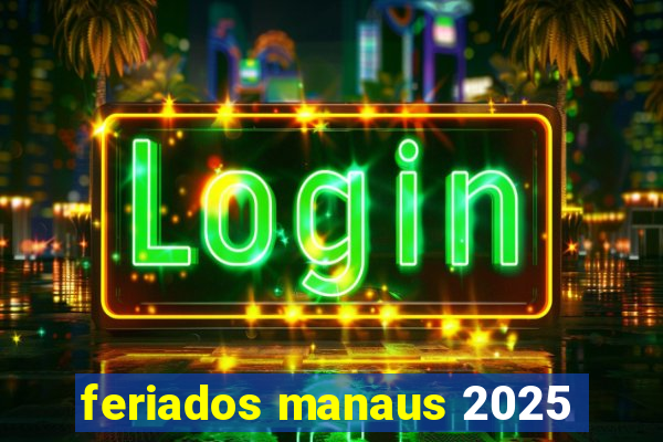 feriados manaus 2025