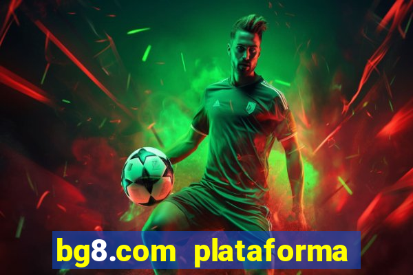 bg8.com plataforma paga mesmo