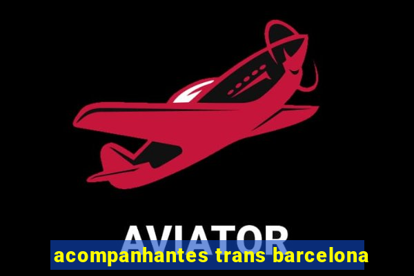 acompanhantes trans barcelona