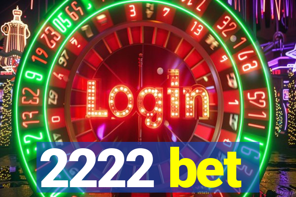 2222 bet