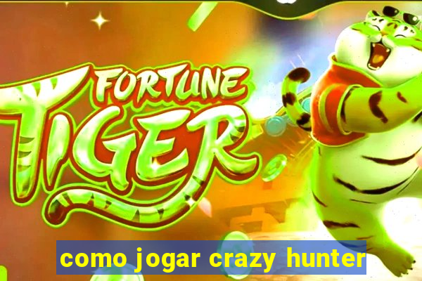 como jogar crazy hunter