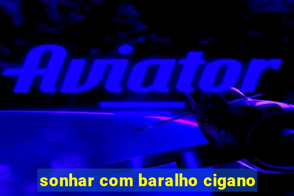 sonhar com baralho cigano