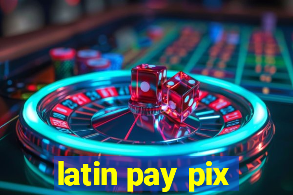 latin pay pix