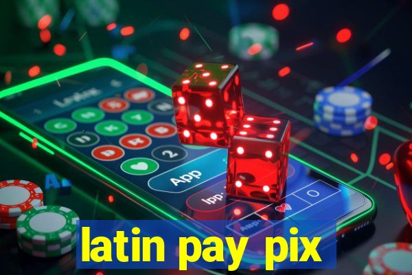 latin pay pix