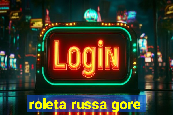 roleta russa gore