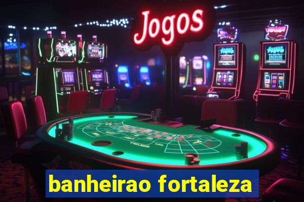 banheirao fortaleza