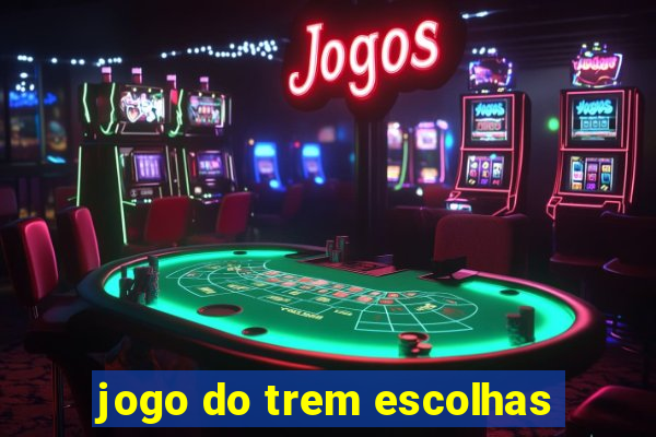 jogo do trem escolhas