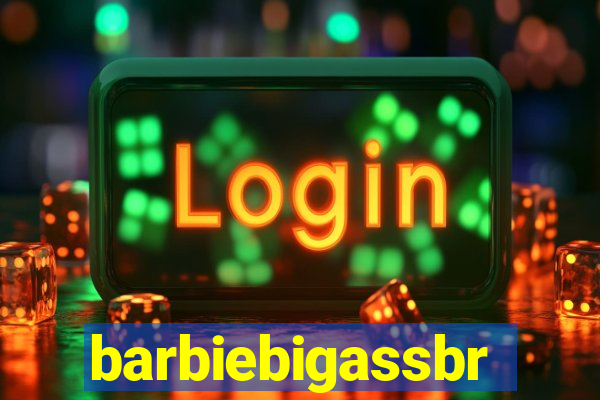 barbiebigassbr