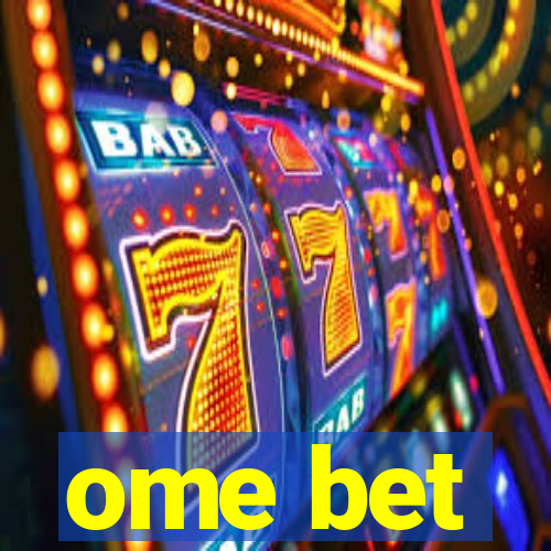 ome bet