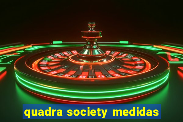 quadra society medidas