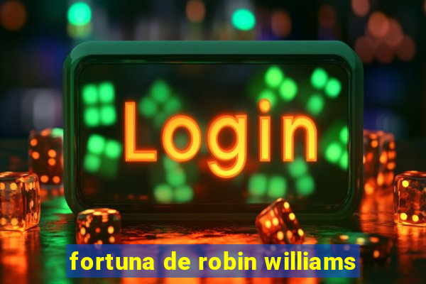 fortuna de robin williams