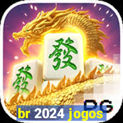br 2024 jogos