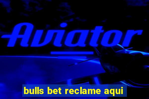 bulls bet reclame aqui