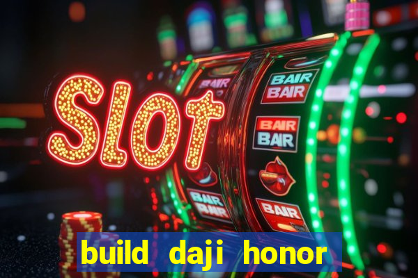 build daji honor of kings