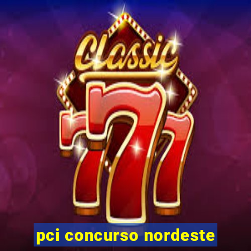 pci concurso nordeste